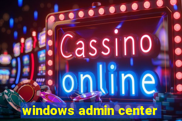 windows admin center